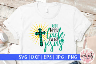 I Don't Need Luck I've Got Jesus SVG