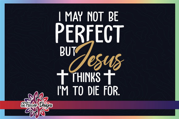 I m Not Perfect but Jesus Think I Am
