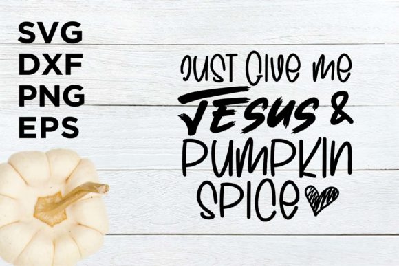 Just Give Me Jesus and Pumpkin Spice SVG Design