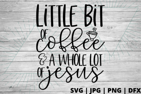 Little Bit of Coffee Whole Lot of Jesus