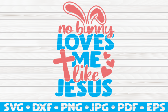 No Bunny Loves Me Like Jesus Vector: A Design Asset